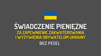 Świadczenie pieniężne za zapewnienie zakwaterowania i wyżywienia obywatelom Ukrainy bez PESEL